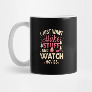 I Just Want To Bake Stuff And Watch Christmas Movies Mug